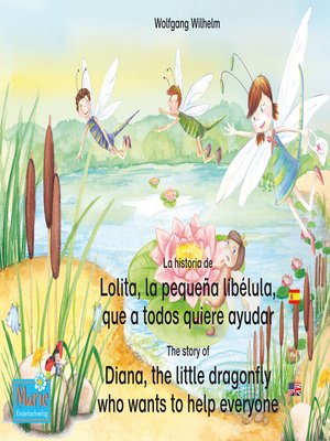 cover image of La historia de Lolita, la pequeña libélula, que a todos quiere ayudar. Español-Inglés. / the story of Diana, the little dragonfly who wants to help everyone. Spanish-English.